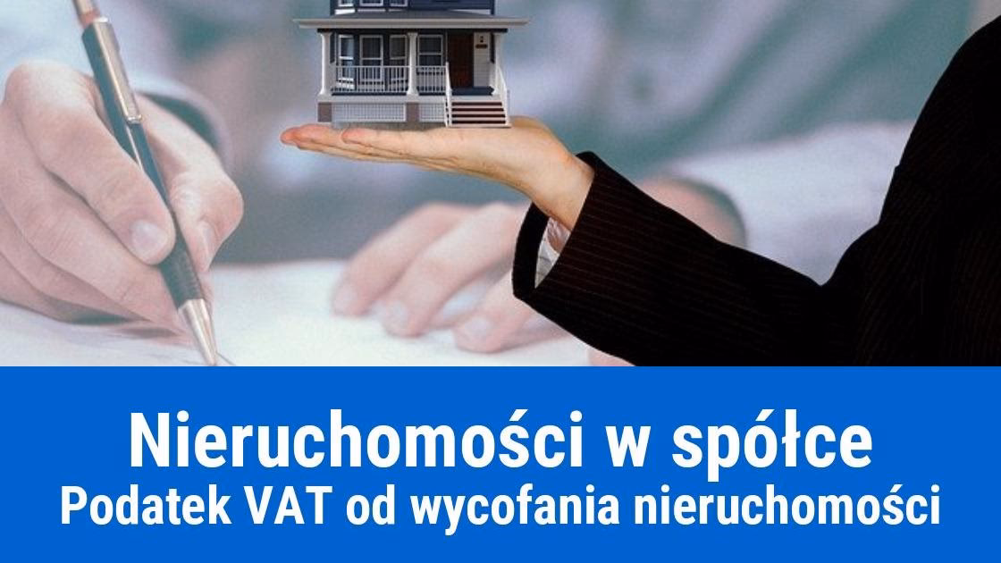Czy wycofanie nieruchomości z firmy podlega opodatkowaniu podatkiem VAT?